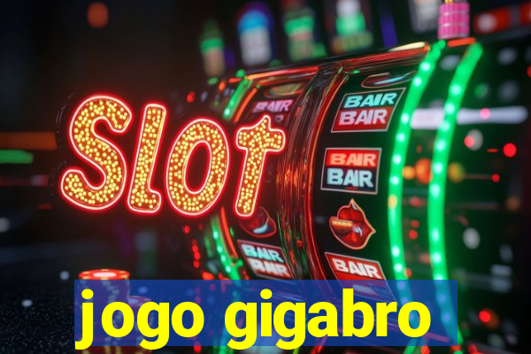 jogo gigabro